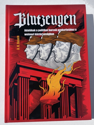 A.K. Busch: Blutzeugen - Vértanúk (Adalékok a politikai harcok gyakorlatához a Weimari köztársaságban)